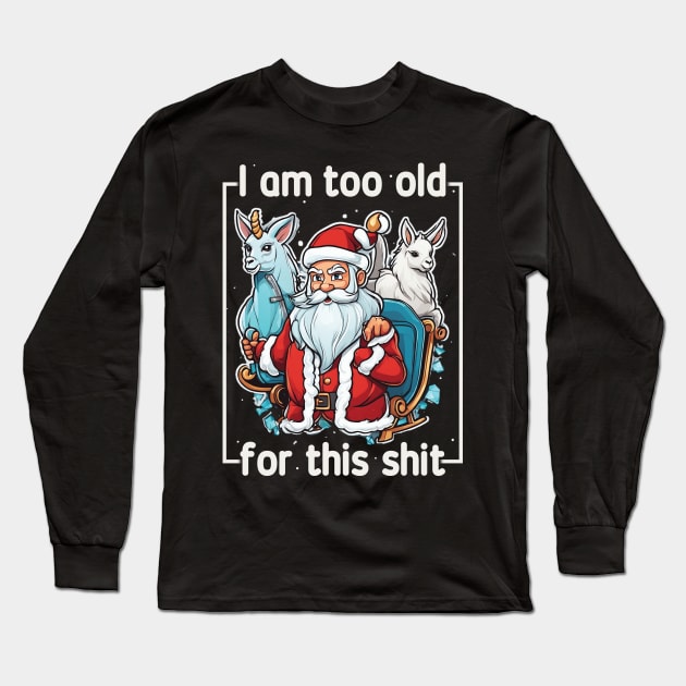 I am too old for this shit! Long Sleeve T-Shirt by Trendsdk